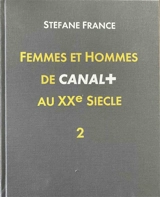 Femmes et hommes de Canal+ au XXe siècle. Vol. 2 - Stéfane France