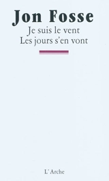 Je suis le vent. Les jours s'en vont - Jon Fosse