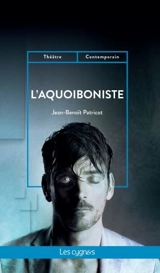 L'aquoiboniste : librement inspiré de la nouvelle d'Emile Zola, La mort d'Olivier Bécaille - Jean-Benoît Patricot