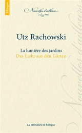 La lumière des jardins. Das Licht aus den Gärten - Utz Rachowski
