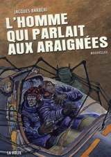 L'homme qui parlait aux araignées - Jacques Barbéri
