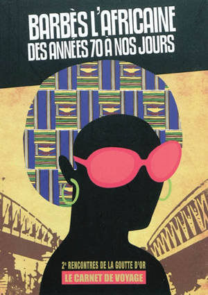 Barbès l'africaine, des années 70 à nos jours : le carnet de voyage - Rencontres de la Goutte d'Or (02 ; 2010 ; Paris)