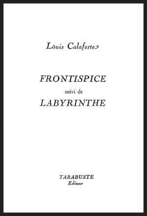 Frontispice : 1967. Labyrinthe : 1967 - Louis Calaferte