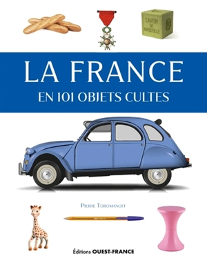 La France en 101 objets cultes - Pierre Toromanoff