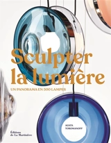 Sculpter la lumière : un panorama en 500 lampes - Agata Toromanoff