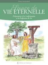 Source de vie éternelle : préparation à la confirmation et la profession de foi : pour collégiens - Gérald de Servigny
