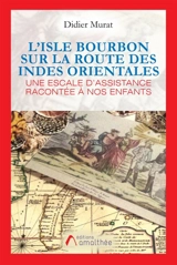 L'Isle Bourbon sur la route des Indes Orientales - Didier Murat