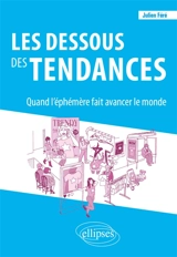 Les dessous des tendances : quand l'éphémère fait avancer le monde - Julien Féré