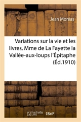 Variations sur la vie & les livres, Mme de La Fayette la Vallée-aux-loups l'Epitaphe de Rabelais - Moréas, Jean