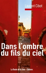 Dans l'ombre du fils du ciel : les destin extraordinaire de Pierre Martial Cibot, jésuite à la cour de l'Empereur de Chine au XVIIIe siècle - Cibot, Laurent