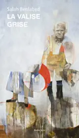 La valise grise - Salah Benlabed