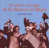 Classiques de la chanson angevine : chants populaires du haut et bas Anjou, du Thouarsais, des Mauges, du Maine, de la Mayenne... - Claude Ribouillault