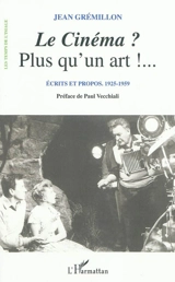 Le cinéma ? Plus qu'un art ! ... : écrits et propos 1925-1959 - Jean Grémillon