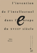 L'Invention de l'intellectuel dans l'Europe du XVIIIe siècle - Didier Masseau