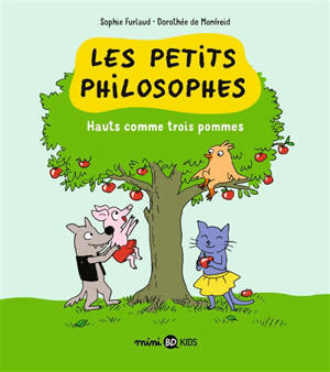Les petits philosophes. Vol. 4. Hauts comme trois pommes - Sophie Furlaud