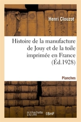 Histoire de la manufacture de Jouy et de la toile imprimée en France. Planches - Henri Clouzot