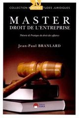 Master droit de l'entreprise : théorie & pratique du droit des affaires - Jean-Paul Branlard