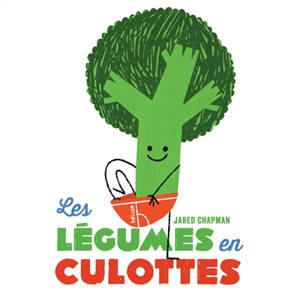 Les légumes en culottes - Jared Chapman