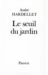 Le Seuil du jardin - André Hardellet
