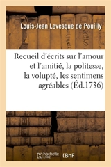 Recueil de divers écrits sur l'amour et l'amitié, la politesse, la volupté, les sentimens agréables : l'esprit et le coeur - Louis-Jean Levesque de Pouilly