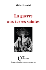 La guerre aux terres saintes - Michel Arouimi
