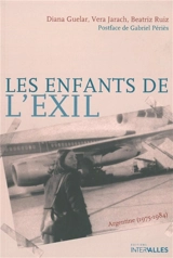 Les enfants de l'exil : Argentine, 1975-1984 - Diana Guelar