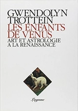 Les Enfants de Vénus : art et astrologie à la Renaissance - Gwendolyn Trottein