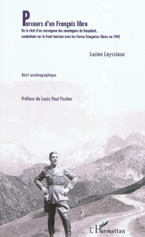 Parcours d'un Français libre ou Le récit d'un sauvageon des montagnes du Dauphiné combattant sur le front tunisien avec les Forces françaises libres en 1943 : récit autobiographique - Lucien Leyssieux