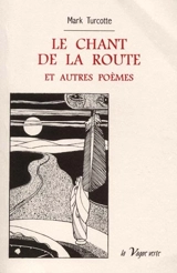Le chant de la route : et autres poèmes - Mark Turcotte