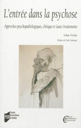 L'entrée dans la psychose : approches psychopathologiques, clinique et (auto-)traitements - Yohan Trichet