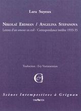 Nikolaï Erdman-Angelina Stepanova : lettres d'un amour en exil, correspondance inédite 1933-1935 : adaptation libre - Lara Suyeux