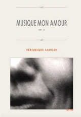 Musique, mon amour : correspondances imaginaires. Vol. Opus 2 - Véronique Sauger