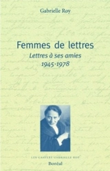 Femmes de lettres : lettres à ses amies, 1945-1978 - Gabrielle Roy