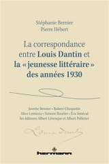 La correspondance entre Louis Dantin et la jeunesse littéraire des années 1930 : Jovette Bernier, Robert Choquette, Alice Lemieux, Simone Routier, Eva Senécal et les éditeurs Albert Lévesque et Albert Pelletier - Louis Dantin