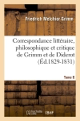 Correspondance littéraire, philosophique et critique de Grimm et de Diderot. Tome 6 (Ed.1829-1831) - Friedrich Melchior Grimm