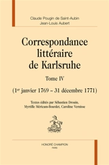 Correspondance littéraire de Karlsruhe. Vol. 4. 1er janvier 1769-31 décembre 1771 - Claude Pougin de Saint-Aubin
