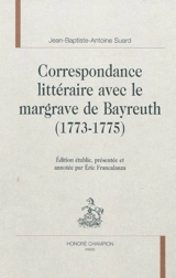 Correspondance littéraire avec le margrave de Bayreuth (1773-1775) - Jean-Baptiste-Antoine Suard