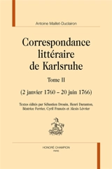 Correspondance littéraire de Karlsruhe. Vol. 2. 2 janvier 1760-20 juin 1766 - Antoine Maillet-Duclairon