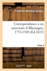 Correspondance littéraire, philosophique et critique adressée a un souverain d'Allemagne, 1753-1769 : Tome 4