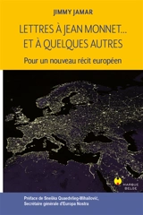 Lettres à Jean Monnet... et à quelques autres : pour un nouveau récit européen - Jimmy Jamar