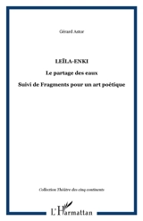 Leïla-Enki : le partage des eaux. Fragments pour un art poétique - Gérard Astor