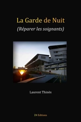 La garde de nuit : réparer les soignants - Laurent Thinès