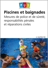 Piscines et baignades : mesures de police et de sûreté, responsabilités pénales et réparations civiles - Jean-Pierre Vial