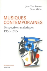 Musiques contemporaines : perspectives analytiques (1950-1985) - Jean-Yves Bosseur