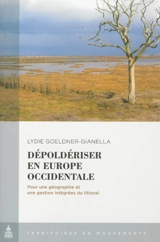 Dépoldériser en Europe occidentale : pour une géographie et une gestion intégrées du littoral - Lydie Goeldner-Gianella