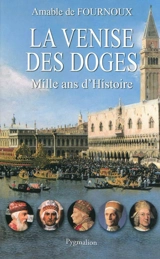 La Venise des Doges : mille ans d'histoire - Amable de Fournoux