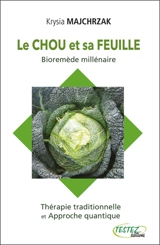 Le chou et sa feuille : bioremède millénaire : thérapie traditionnelle et approche quantique - Krysia Majchrzak