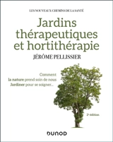 Jardins thérapeutiques et hortithérapie : comment la nature prend soin de nous, jardiner pour se soigner... - Jérôme Pellissier