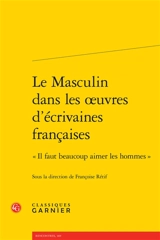 Le masculin dans les oeuvres d'écrivaines françaises : "il faut beaucoup aimer les hommes"
