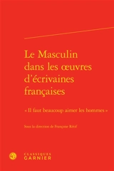 Le masculin dans les oeuvres d'écrivaines françaises : il faut beaucoup aimer les hommes